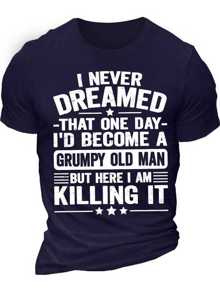 

Men's I Never Dreamed That One Day I'd Become A Grumpy Old Man But Here I Am Killing It Funny Graphic Printing Loose Casual Cotton Text Letters T-Shirt, Purplish blue, T-shirts