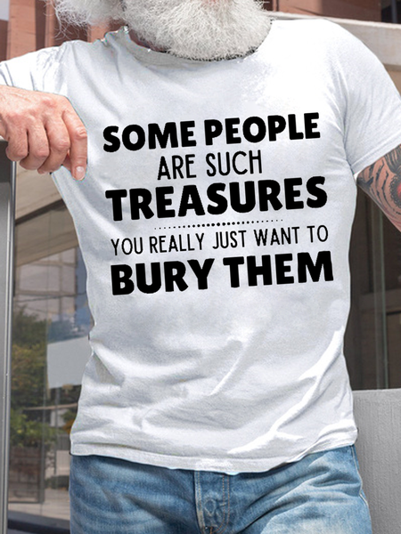 

Men's Funny Word Some People Are Such Treasures You Really Just Want To Bury Them Crew Neck Casual T-Shirt, White, T-shirts