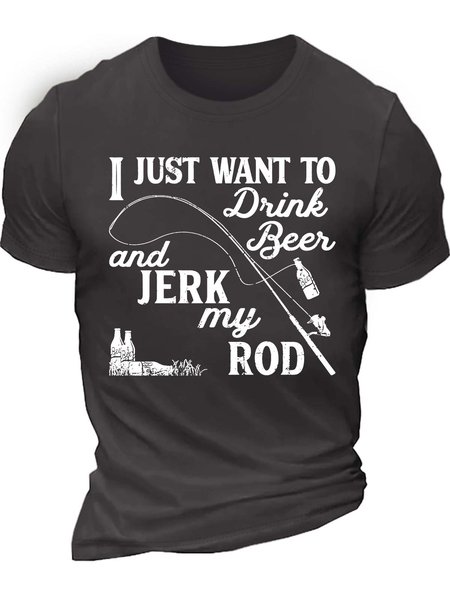 

Men’s I Just Want To Drink Beer And Jerk My Rod Cotton Casual Regular Fit T-Shirt, Deep gray, T-shirts
