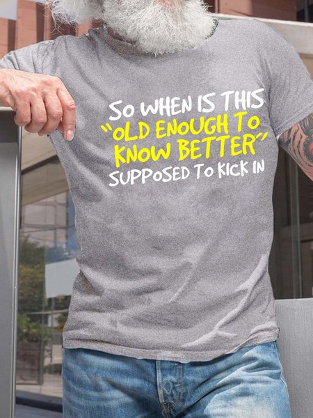 Men's So When Is This Old Enough To Know Better Supposed To Kick In Regular Fit Casual Crew Neck T Shirt