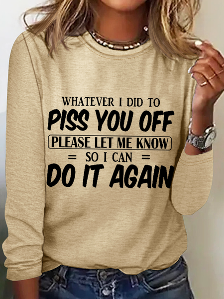 

Women's Funny Word Whatever I Did You Piss You Off Please Let Me Know So I Can Do It Again Simple Shirt, Khaki, Long sleeves