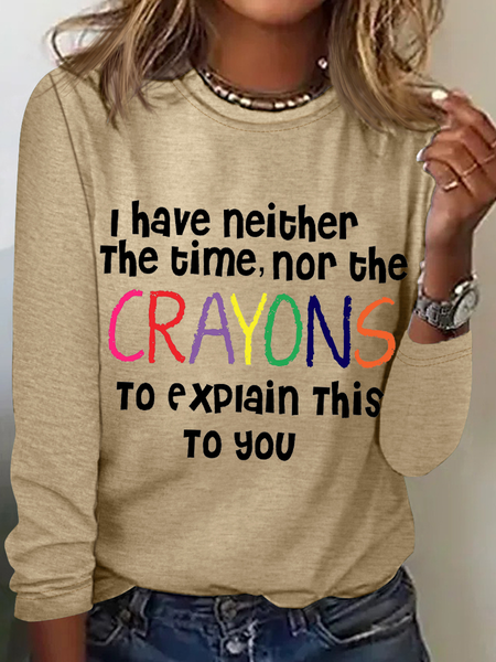 

Women's Sarcastic Humor I Have Neither The Time Nor The Crayons To Explain This To You Simple Shirt, Khaki, Long sleeves