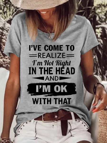 

Women's Funny Word I've Come To Realize I'm Not Right In The Head And I'm Ok With That Casual Cotton Loose Text Letters T-Shirt, Gray, T-shirts