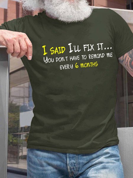 

Men’s I Said I’ll Fix It You Don’t Have To Remind Me Every 6 Months Casual Cotton Crew Neck T-Shirt, Army green, T-shirts