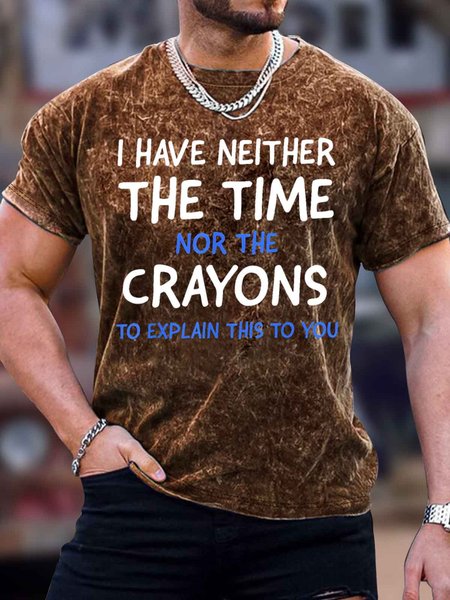 

Men's I Have Neither The Time Not The Crayons To Explain This To You Funny Graphic Printing Text Letters Crew Neck Casual T-Shirt, Brown, T-shirts