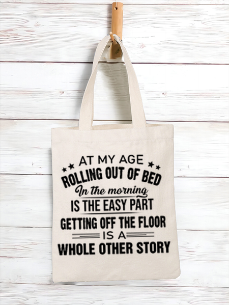 

Women's Sarcasm At My Age Rolling Out Of Bed In The Morning Is The Easy Part Getting Off The Floor Is A Whole Other Story Shopping Tote, White, Bags