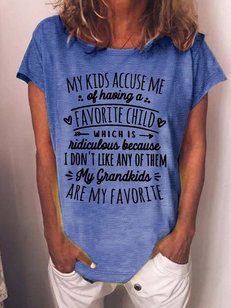 

Women’s My Kids Accuse Me Of Having A Favorite Child Which Is Ridiculous Because I Don't Like Any Of Them My Grandkids Are My Favorite Text Letters Casual Crew Neck Loose T-Shirt, Blue, T-shirts