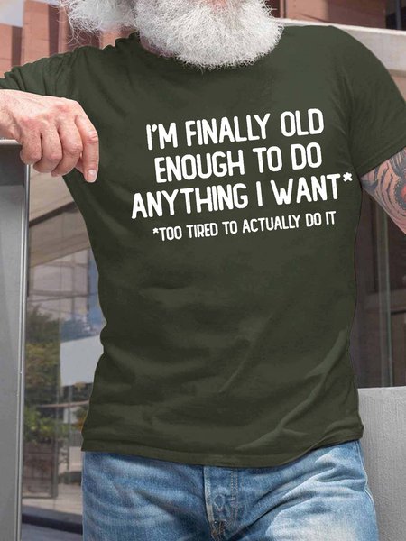 

Men’s I’m Finally Old Enough To Do Anything I Want Too Tired To Actually Do It Casual Text Letters Cotton T-Shirt, Army green, T-shirts