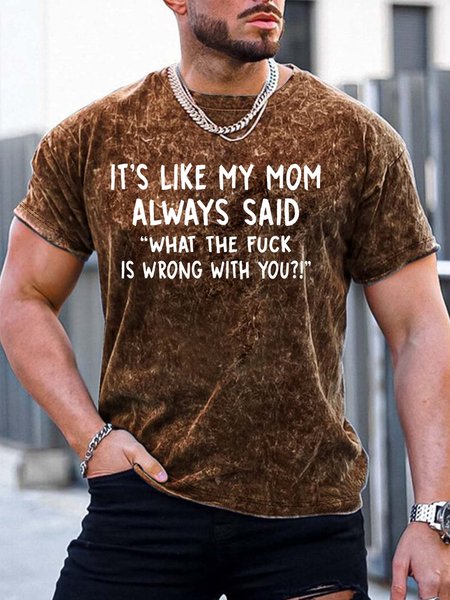 

Men’s It’s Like My Mom Always Said What The Fuck Is Wrong With You Casual Crew Neck Regular Fit T-Shirt, Brown, T-shirts