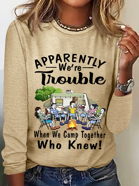 

Women‘s Funny Word Camping Apparently We're Trouble When We Camp Together Who Knew Long Sleeve Shirt, Khaki, Long sleeves