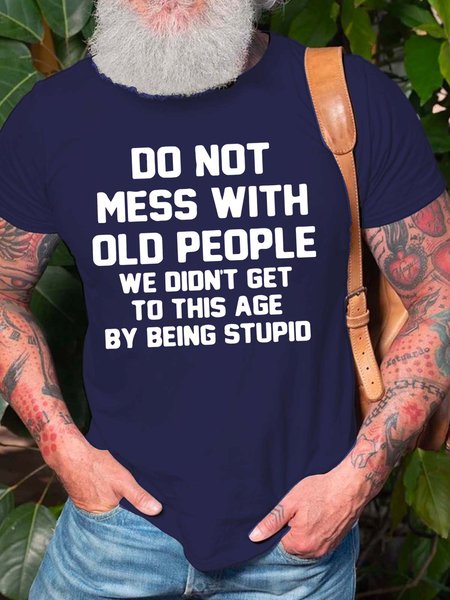 

Men’s Do Not Mess With Old People We Didn’t Get To This Age By Being Stupid Casual Text Letters T-Shirt, Deep blue, T-shirts