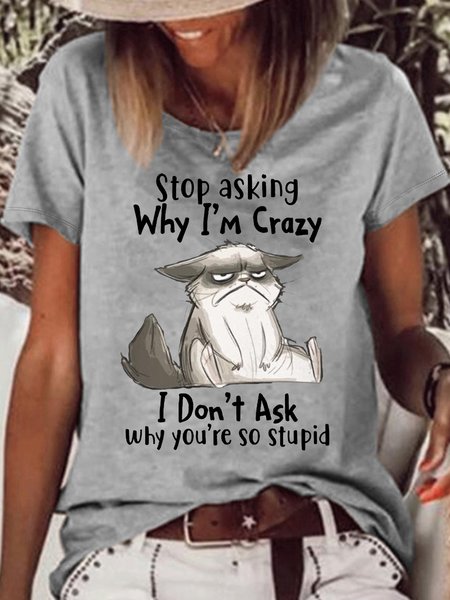 

Women's Stop Asking Why I'm Crazy I Don't Ask Why You're So Stupid Letters T-Shirt, Gray, T-shirts