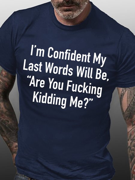 

Men's I Am Confident My Last Words Will Be Are You Fucking Kidding Me Funny Graphic Printing Cotton Crew Neck Casual Text Letters T-Shirt, Purplish blue, T-shirts