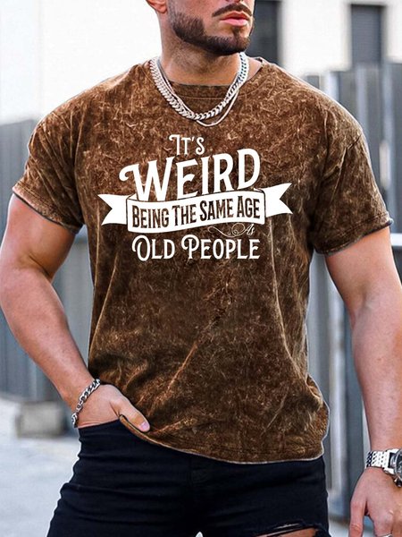 

Men’s It’s Weird Being The Same Age As Old People Regular Fit Casual T-Shirt, Brown, T-shirts