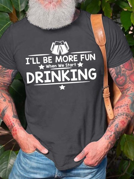 

Men’s I’ll Be More Fun When We Start Drinking Crew Neck Regular Fit Casual Text Letters T-Shirt, Deep gray, T-shirts