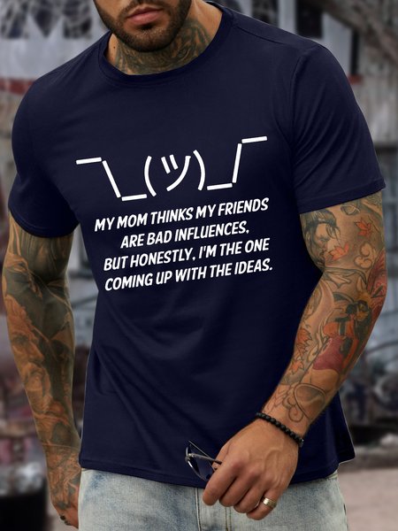 

Men’s My Mom Thinks My Friends Are Bad Influences But Honestly I’m The One Coming Up With The Ideas Crew Neck Casual T-Shirt, Deep blue, T-shirts