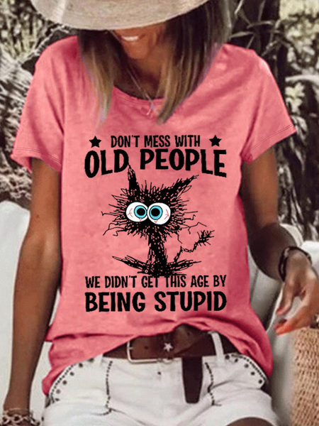 Women's Funny Cat Don't Mess With Old People We Didn't Get This Age By Being Stupid Casual Loose T Shirt