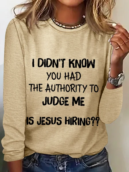 

Women's Jesus God's I Didn't Know You Had The Authority To Judge Me Is Jesus Hiring Crew Neck Simple Text Letters Shirt, Khaki, Long sleeves