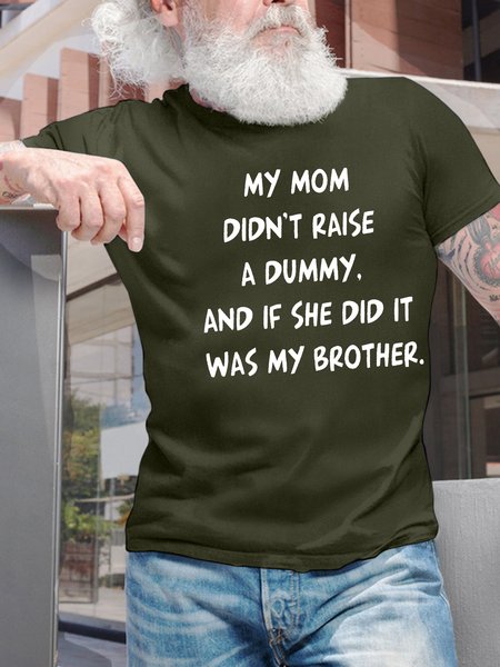 

Men’s My Mom Didn’t Raise A Dummy And If She Did It Was My Brother Casual Crew Neck T-Shirt, Army green, T-shirts