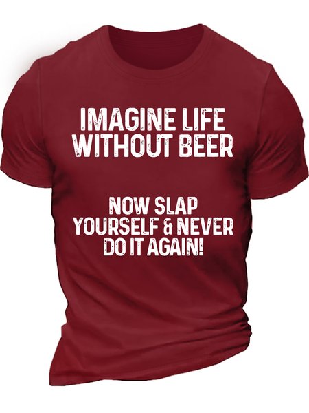 

Men’s Imagine Life Without Beer Now Slap Yourself Never Do It Again Casual Cotton T-Shirt, Red, T-shirts