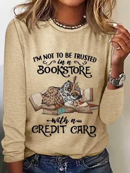 

Women‘s Funny Word Owl I'm Not To Be Trusted In A Bookstore With A Credit Card Cotton-Blend Long Sleeve Shirt, Khaki, Long sleeves