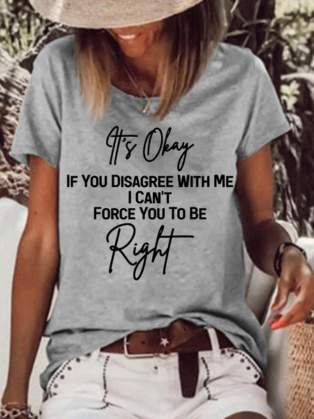 

Women's Funny Word It's Okay If You Disagree With Me I Can't Force You To Be Right Short Sleeve T-Shirt, Gray, T-shirts