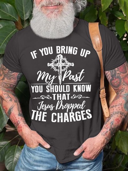 

Men’s If You Bring Up My Past You Should Know That Jesus Dropped The Charges Text Letters Casual T-Shirt, Deep gray, T-shirts