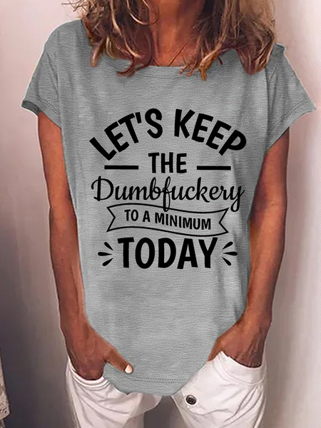 

Women's Funny Sarcastic Let's Keep The Dumbfuckery To a Minimum Today Cotton T-Shirt, Gray, T-shirts