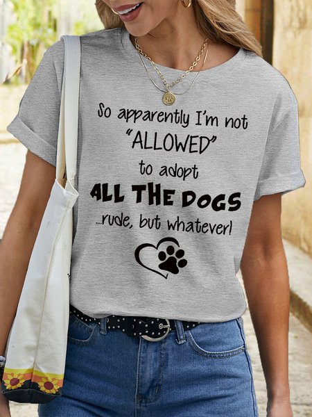 

Women's So Apparently I'm Not Allowed to Adopt All The Dogs Crazy Dog Lady Casual Crew Neck Cotton T-Shirt, Light gray, T-shirts