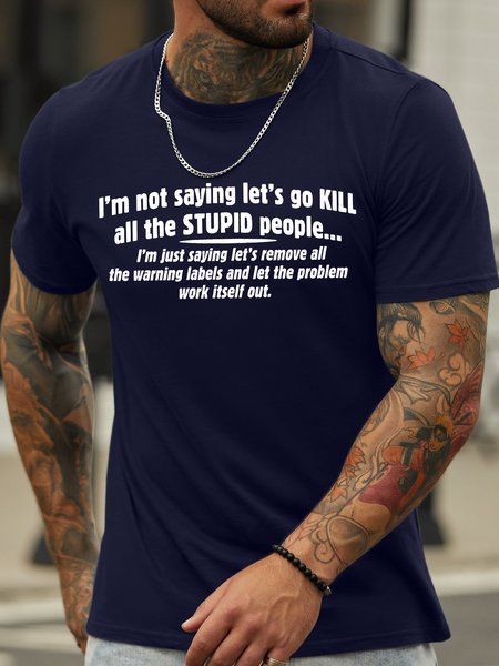 

Men's I Am Not Saying Let‘S Go Kill All The Stupid People Funny Graphic Printing Casual Loose Crew Neck Cotton T-Shirt, Purplish blue, T-shirts