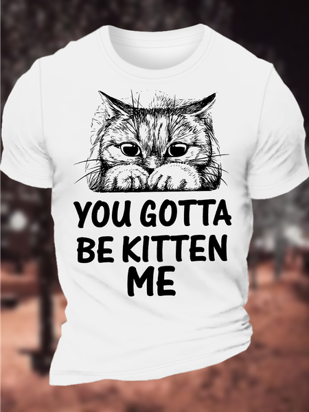 

Men's You Gotta Be Kitten Me Funny Cat Graphic Printing Casual Text Letters Cotton T-Shirt, White, T-shirts