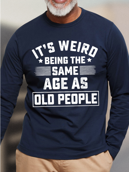 

Men's It Is Weird Being The Same Age As Old People Funny Graphic Printing Cotton Casual Text Letters Top, Dark blue, Long Sleeves