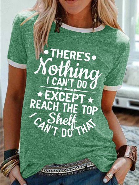 

Women’s There’s Nothing I Can’t Do Except Reach The Top Shelf I Can’t Do That Crew Neck Text Letters Cotton-Blend Casual T-Shirt, Green, T-shirts