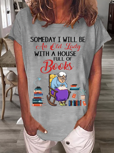 

Women's Funny Word Someday I Will Be An Old Lady With A House Full Of Books Crew Neck Loose T-Shirt, Gray, T-shirts
