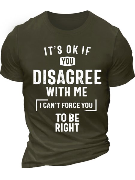 

Men’s It’s Ok If You Disagree With Me I Can’t Force You To Be Right Casual Text Letters Cotton T-Shirt, Army green, T-shirts