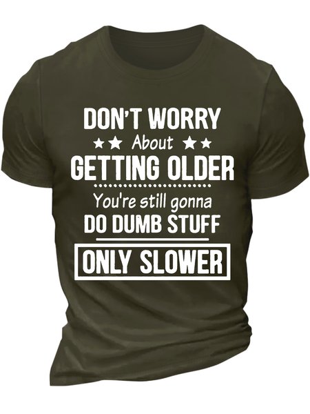 

Men’s Don’t Worry About Getting Older You’re Still Gonna Do Dumb Stuff Only Slower Cotton Crew Neck Casual Regular Fit T-Shirt, Army green, T-shirts