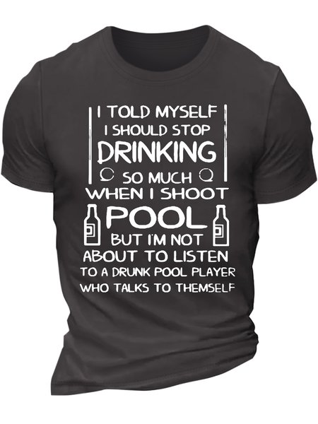 

Men’s I Told Myself I Should Stop Drinking So Much When I Shoot Pool But I’m Not About To Listen Cotton Casual Text Letters T-Shirt, Deep gray, T-shirts