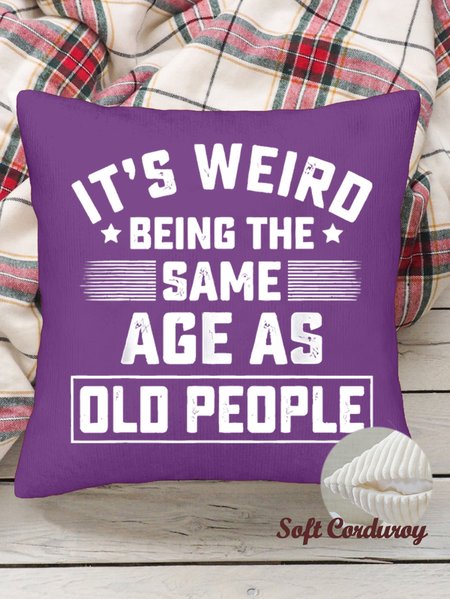 

18*18 Throw Pillow Covers, It Is Weird Being The Age As Old People Funny Soft Corduroy Cushion Pillowcase Case For Living Room, Purple, Pillow Covers