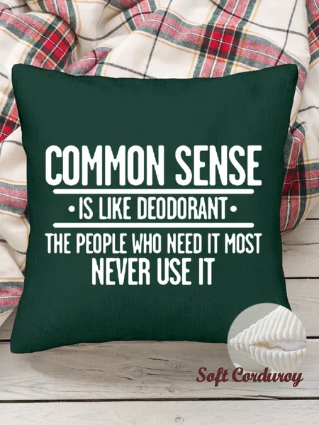 

18*18 Throw Pillow Covers,Common Sense Is Like Deodorant The People Who Need It Most Never Ues It Soft Corduroy Cushion Pillowcase Case For Living Room, Darkgreen, Pillow Covers