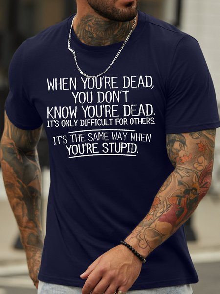 

Men's When You're Dead You Don't Know You're Dead It's Only Difficult For Others It's The Same Way When You’Re Stupid Funny Graphic Printing Cotton Casual Crew Neck Text Letters T-Shirt, Purplish blue, T-shirts