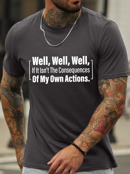 

Men’s Well If Isn’t The Consequences Of My Own Actions Crew Neck Cotton Regular Fit Casual T-Shirt, Deep gray, T-shirts