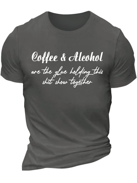 

Men’s Coffee And Alcohol Are The Glue Holding This Shit Show Together Casual Crew Neck T-Shirt, Deep gray, T-shirts