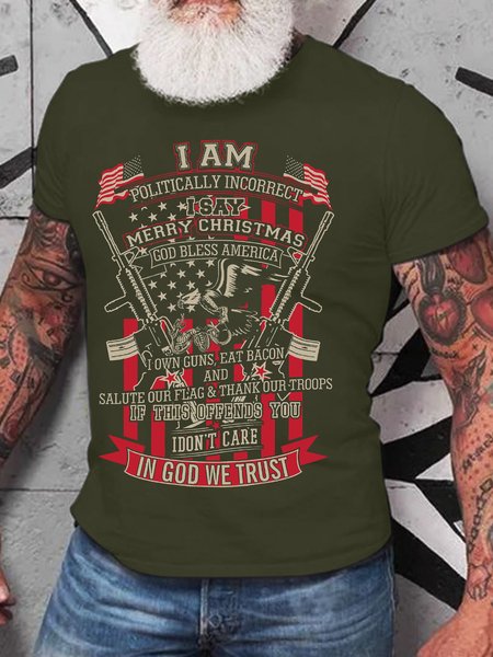 

Men’s I Am Politically Incorrect I Say Merry Christmas God Bless America I Own Guns Eat Bacon Casual Cotton T-Shirt, Army green, T-shirts