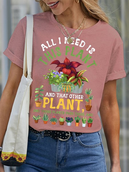 

Women's All I Need Is This Plant And That Other Plant And Those Plants Over There And Funny Graphic Printing Text Letters Cotton Crew Neck Casual T-Shirt, Pink, T-shirts