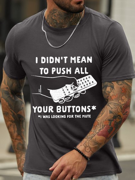 

Men’s I Didn’t Mean To Push All Your Buttons I Was Looking For The Mute Text Letters Cotton Casual Crew Neck T-Shirt, Deep gray, T-shirts