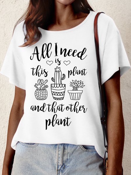

Women’s All I Need Is This Plant And That Other Plant Text Letters Cotton-Blend Casual T-Shirt, White, T-shirts
