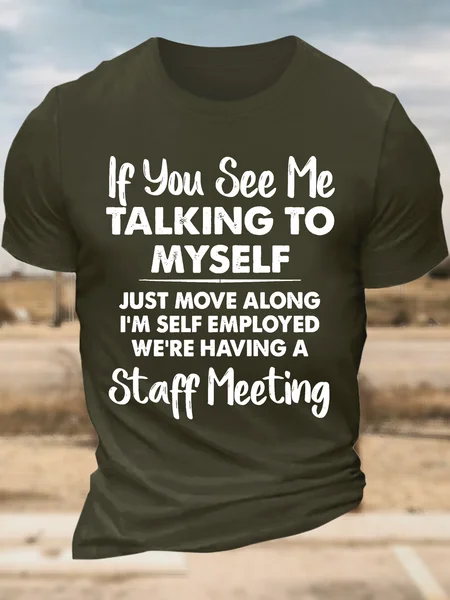

Men’s If You See Me Talking To Myself Just Move Along I’m Self Employed We’re Having A Staff Meeting Crew Neck Cotton Casual Text Letters T-Shirt, Army green, T-shirts