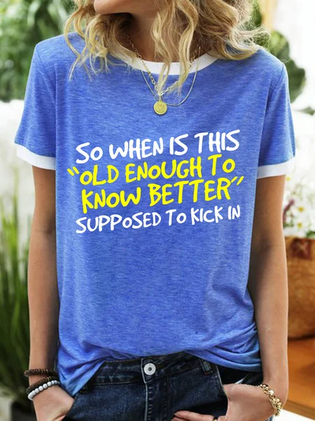 

Women’s So When Is This Old Enough To Know Better Supposed To kick In Casual Regular Fit Crew Neck T-Shirt, Blue, T-shirts