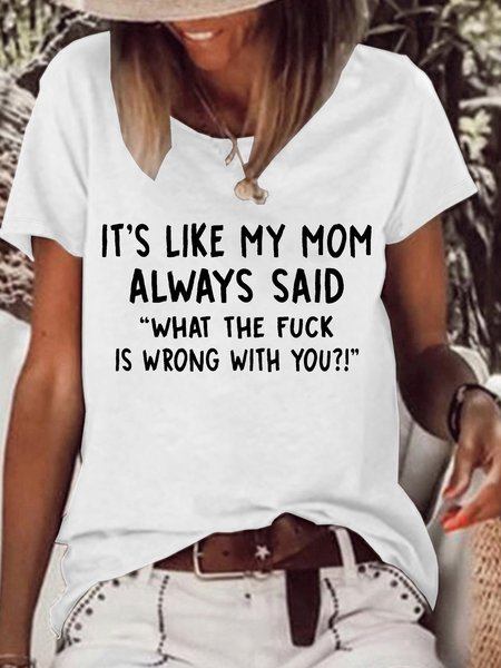 

Women’s It’s Like My Mom Always said What The Fuck Is Wrong With You Loose Crew Neck Text Letters Casual T-Shirt, White, T-shirts