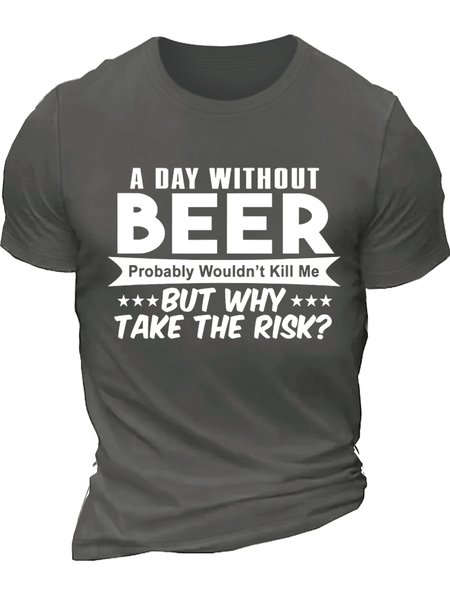 

Men’s A Day Without Beer Probably Wouldn’t Kill Me But Why Take The Risk Crew Neck Regular Fit Casual Text Letters T-Shirt, Deep gray, T-shirts